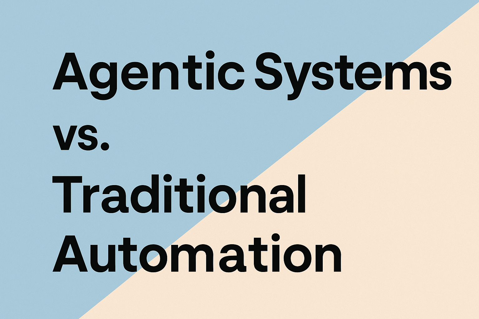 Agentic Systems vs. Traditional Automation