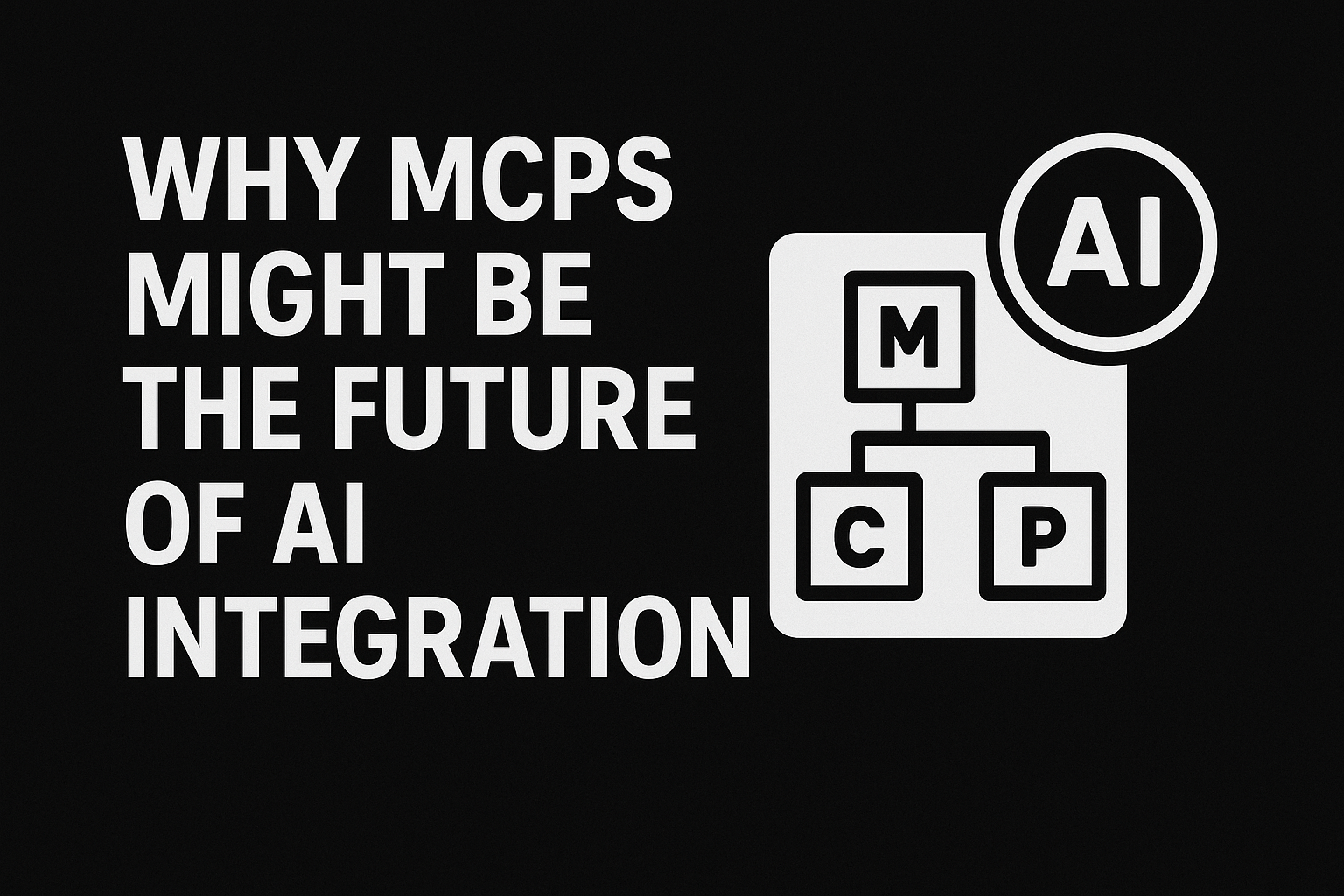 Why Model Context Protocols (MCPs) Might Be the Future of AI Integration