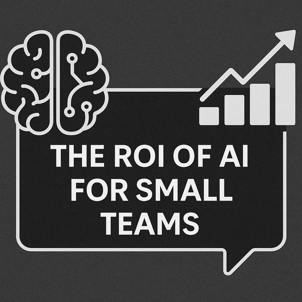 The ROI of AI for Small Teams